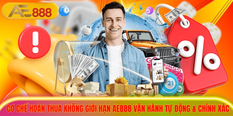 Hoàn Thua Không Giới Hạn AE888 Nhận Tiền Hoàn Trả Cực Cao Cơ chế hoàn thua không giới hạn ae888 vận hành tự động và chính xác