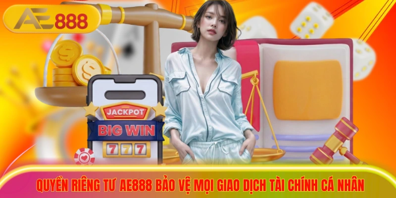 2+ Cập Nhật Quyền Riêng Tư AE888 Bảo Vệ Người Chơi Tối Đa Quyền riêng tư ae888 bảo vệ mọi giao dịch tài chính cá nhân
