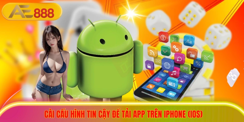 Tải App AE888 - Săn Thưởng Tiền Tỷ, Đổi Đời Trong Tầm Tay Cài cấu hình tin cậy để tải app trên iPhone (iOS)
